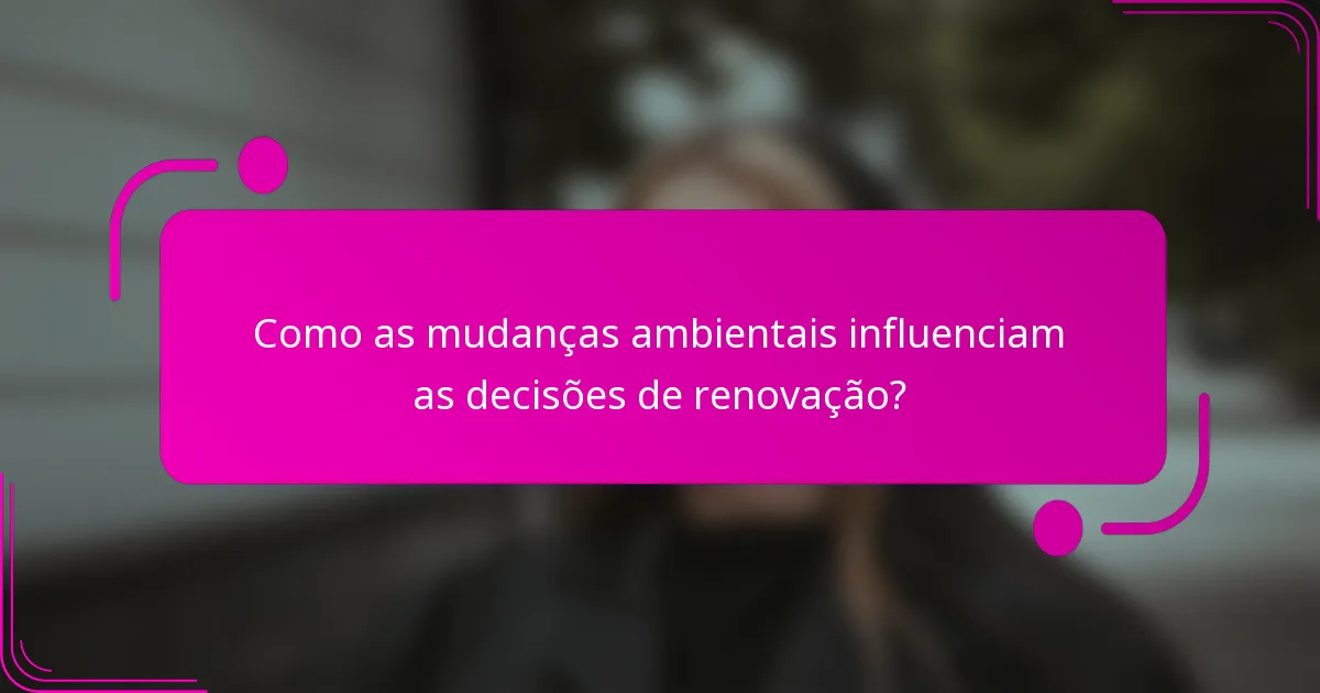 Como as mudanças ambientais influenciam as decisões de renovação?