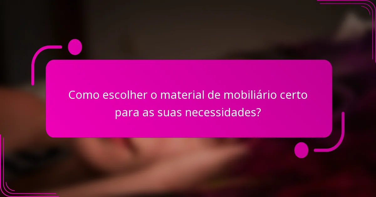 Como escolher o material de mobiliário certo para as suas necessidades?