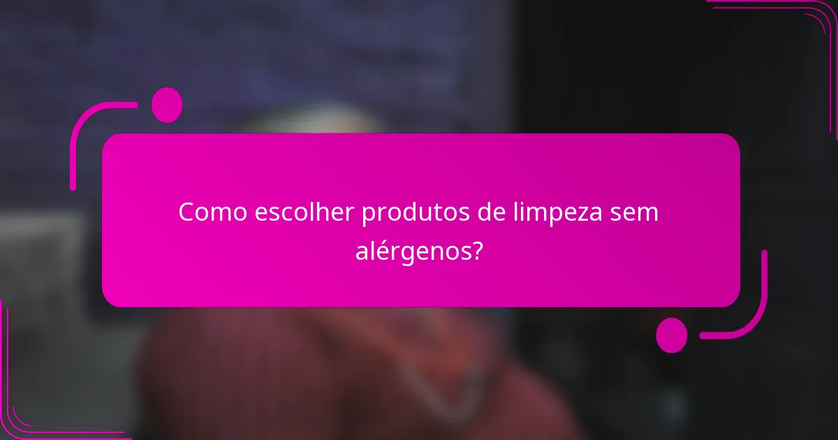 Como escolher produtos de limpeza sem alérgenos?