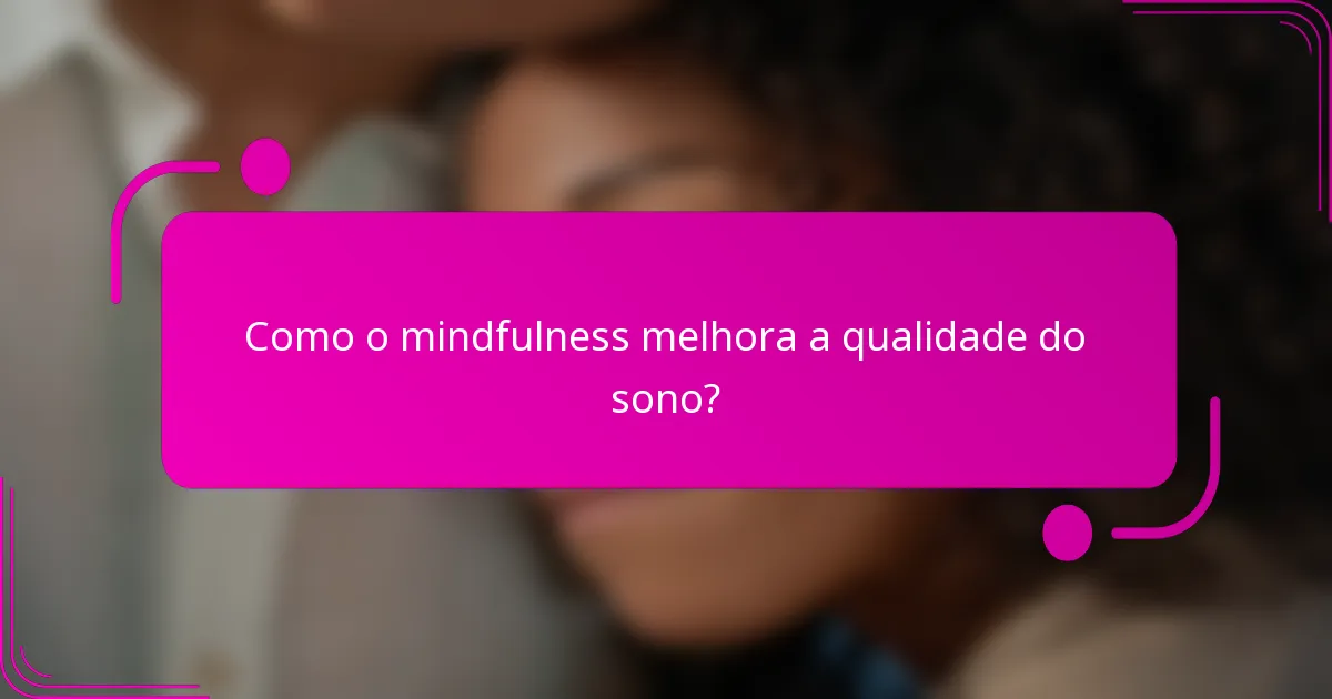 Como o mindfulness melhora a qualidade do sono?