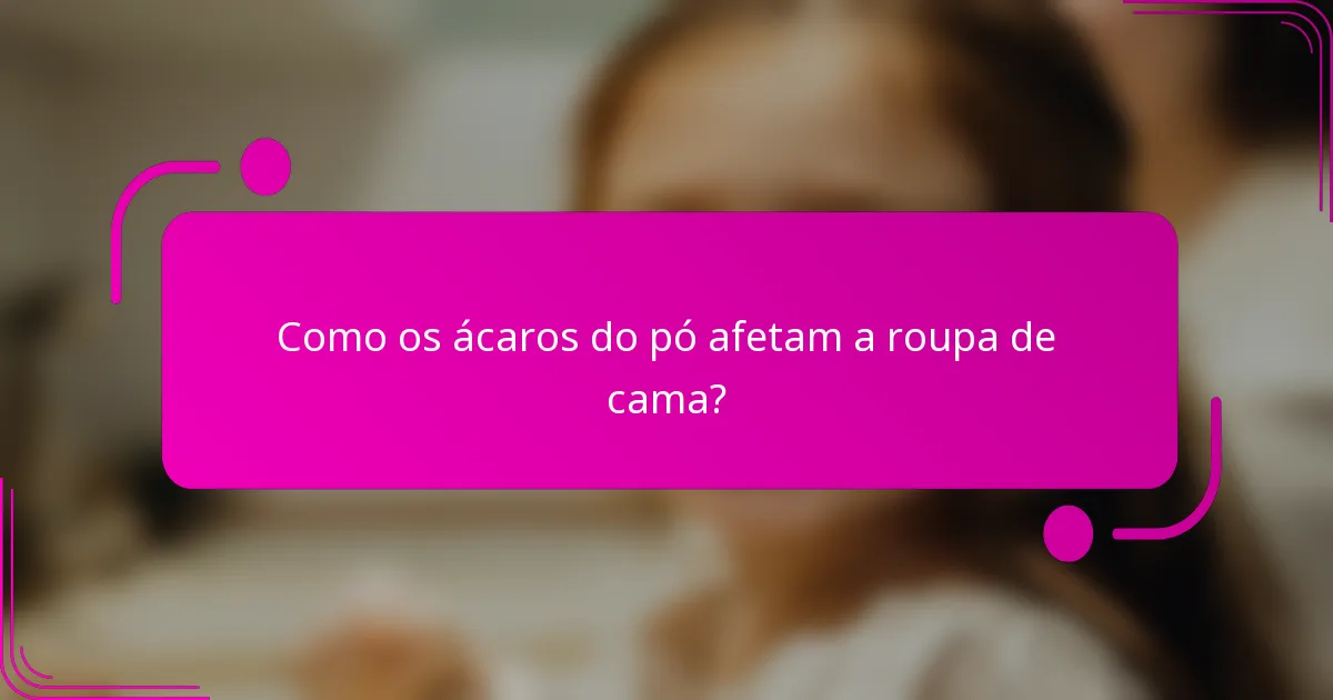 Como os ácaros do pó afetam a roupa de cama?