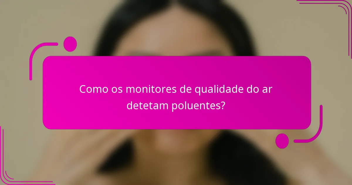 Como os monitores de qualidade do ar detetam poluentes?