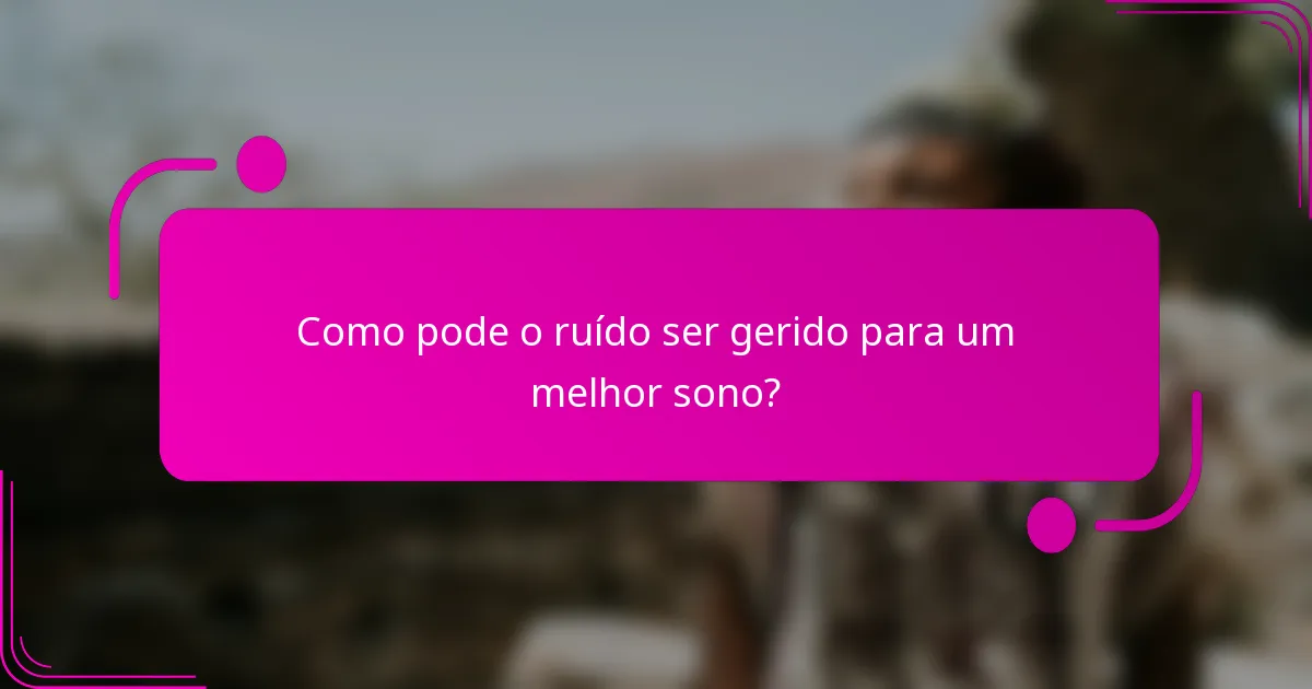 Como pode o ruído ser gerido para um melhor sono?