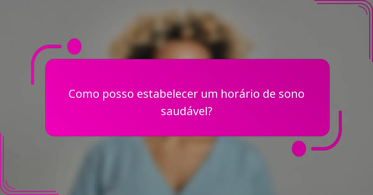 Como posso estabelecer um horário de sono saudável?