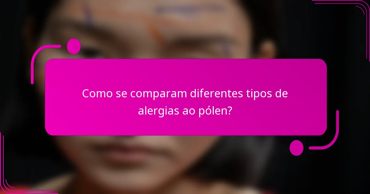 Como se comparam diferentes tipos de alergias ao pólen?