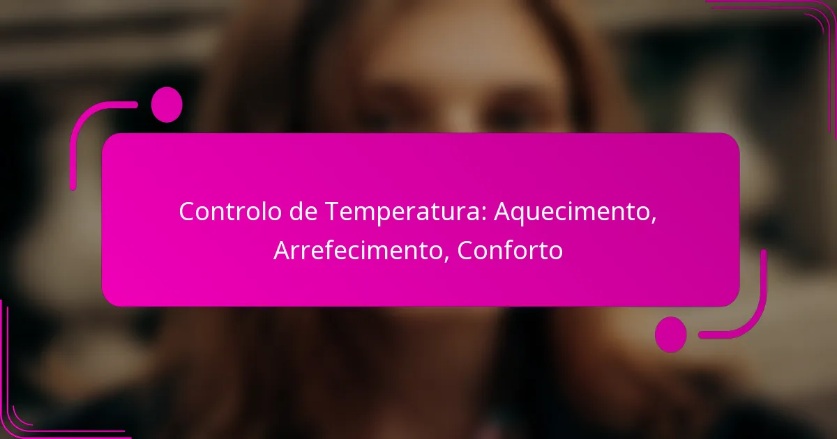 Controlo de Temperatura: Aquecimento, Arrefecimento, Conforto