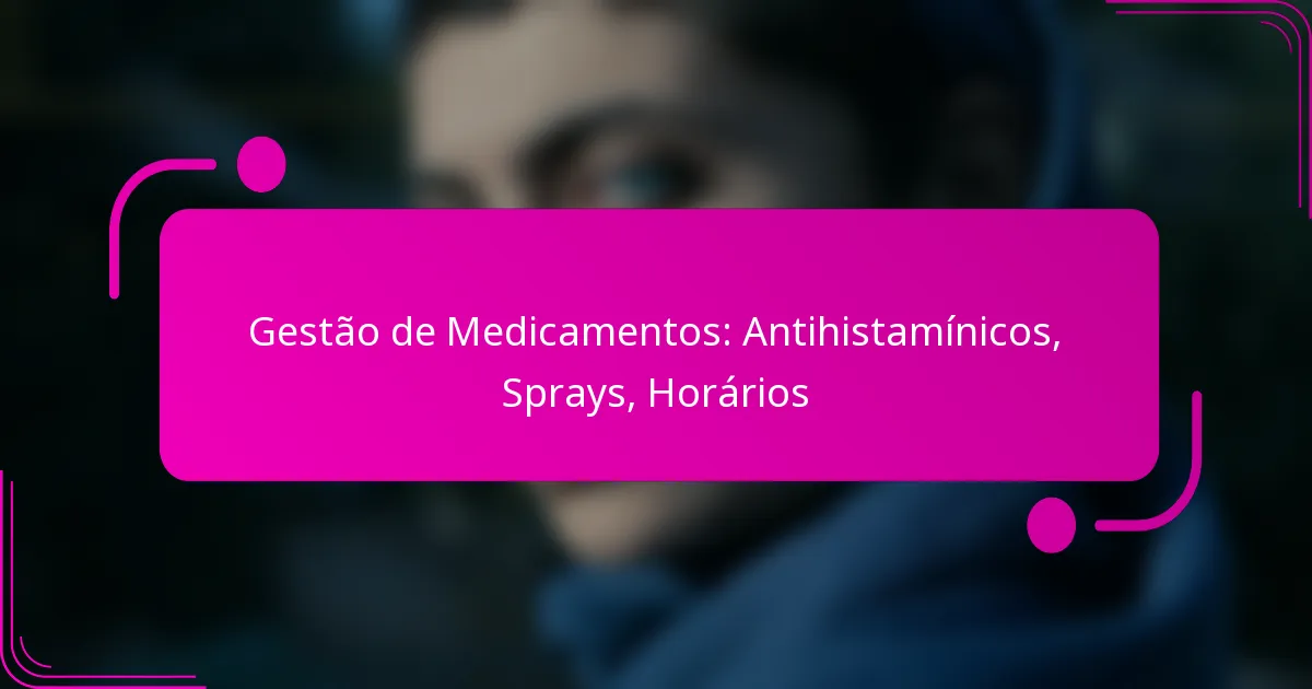 Gestão de Medicamentos: Antihistamínicos, Sprays, Horários