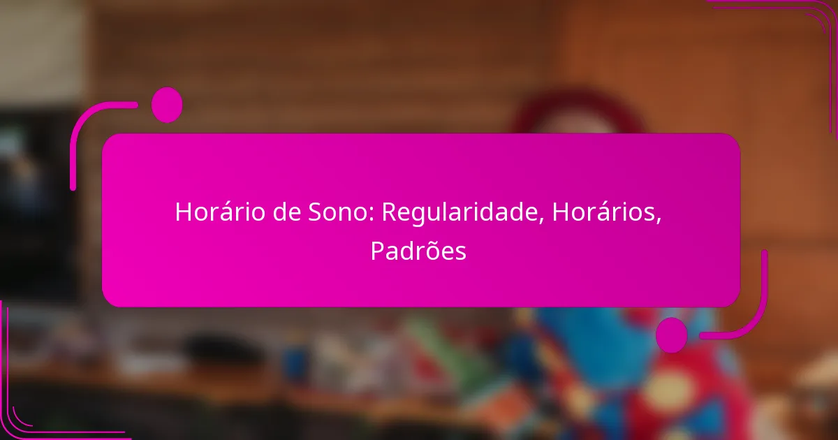 Horário de Sono: Regularidade, Horários, Padrões