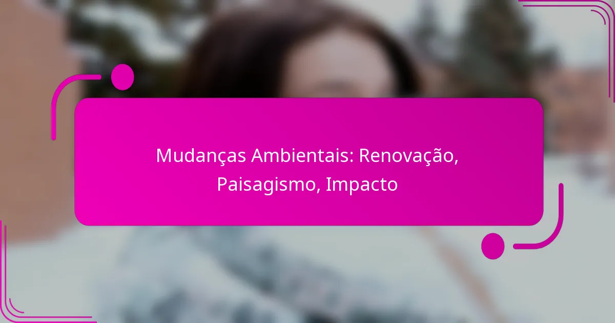Mudanças Ambientais: Renovação, Paisagismo, Impacto