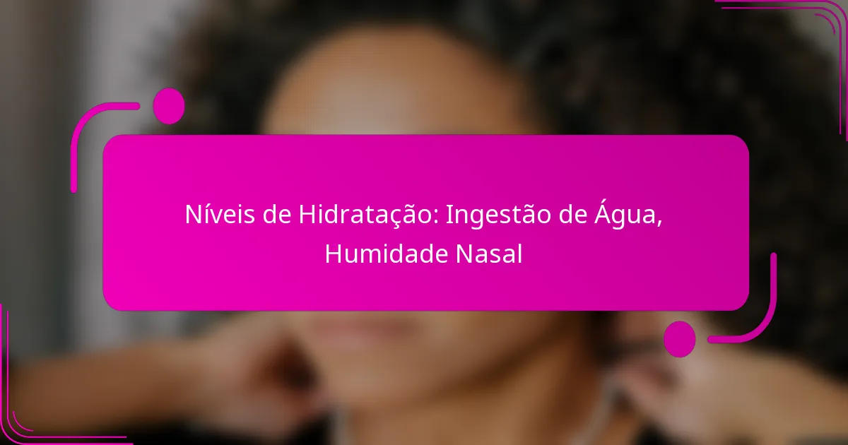 Níveis de Hidratação: Ingestão de Água, Humidade Nasal