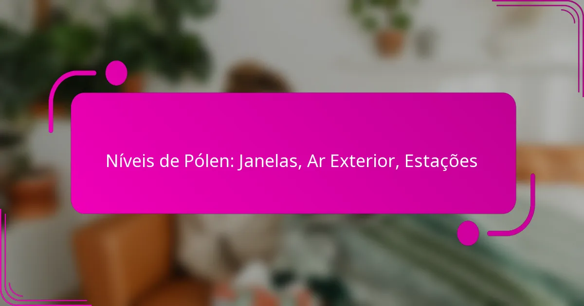 Níveis de Pólen: Janelas, Ar Exterior, Estações
