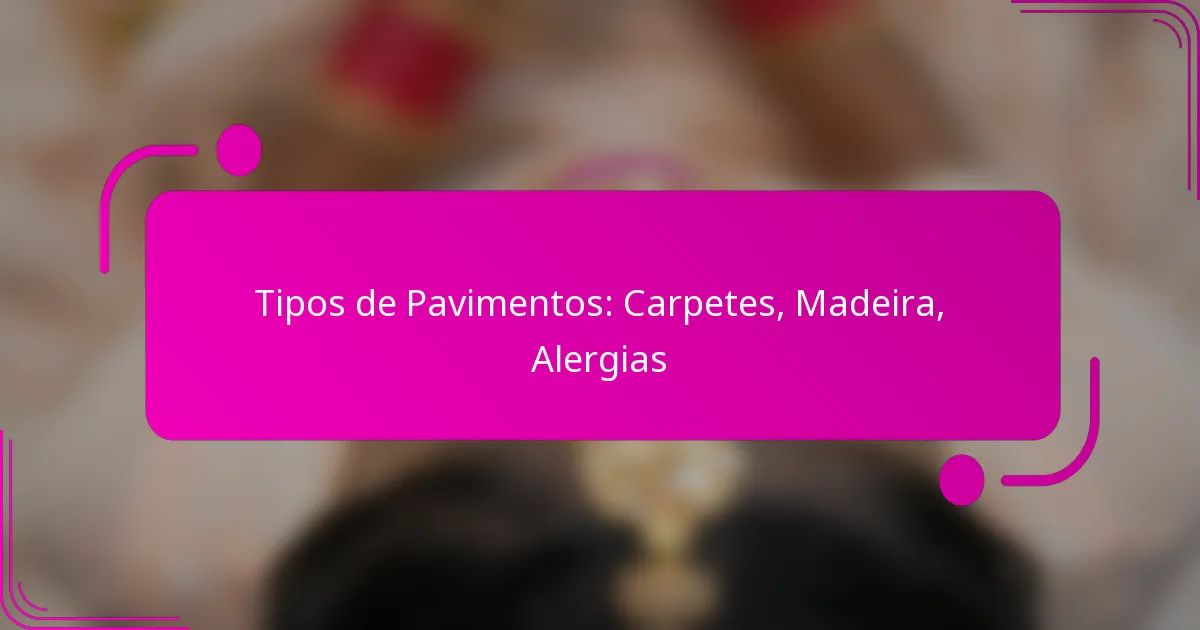 Tipos de Pavimentos: Carpetes, Madeira, Alergias