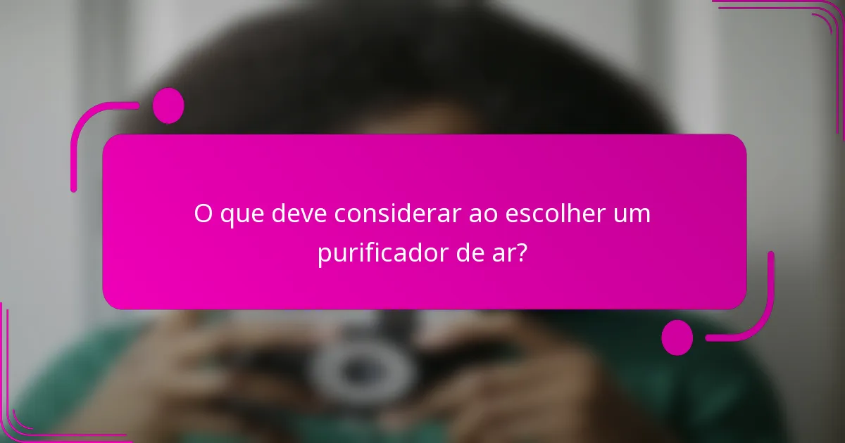O que deve considerar ao escolher um purificador de ar?