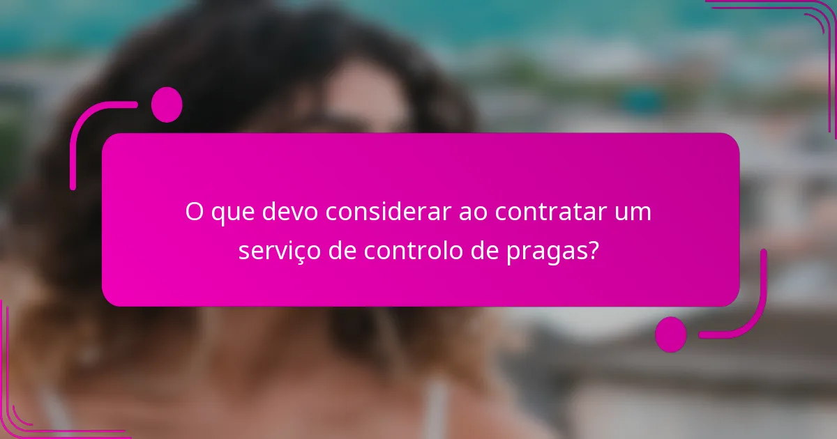 O que devo considerar ao contratar um serviço de controlo de pragas?