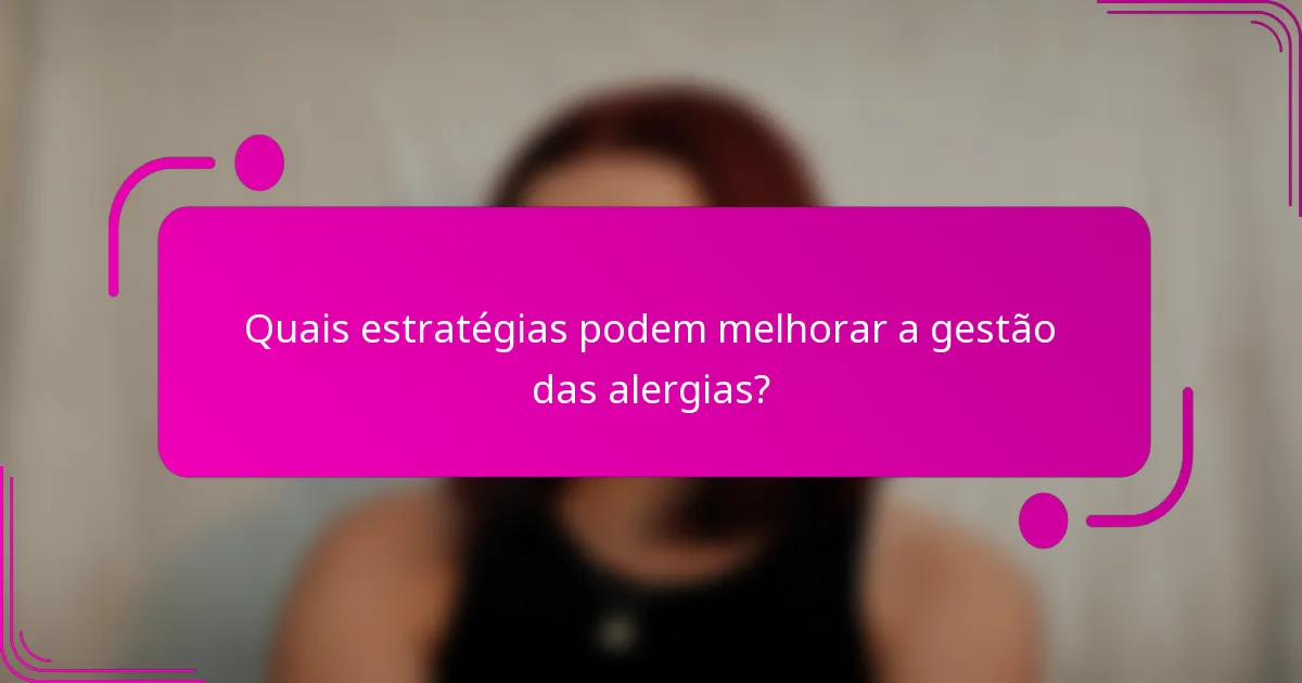 Quais estratégias podem melhorar a gestão das alergias?