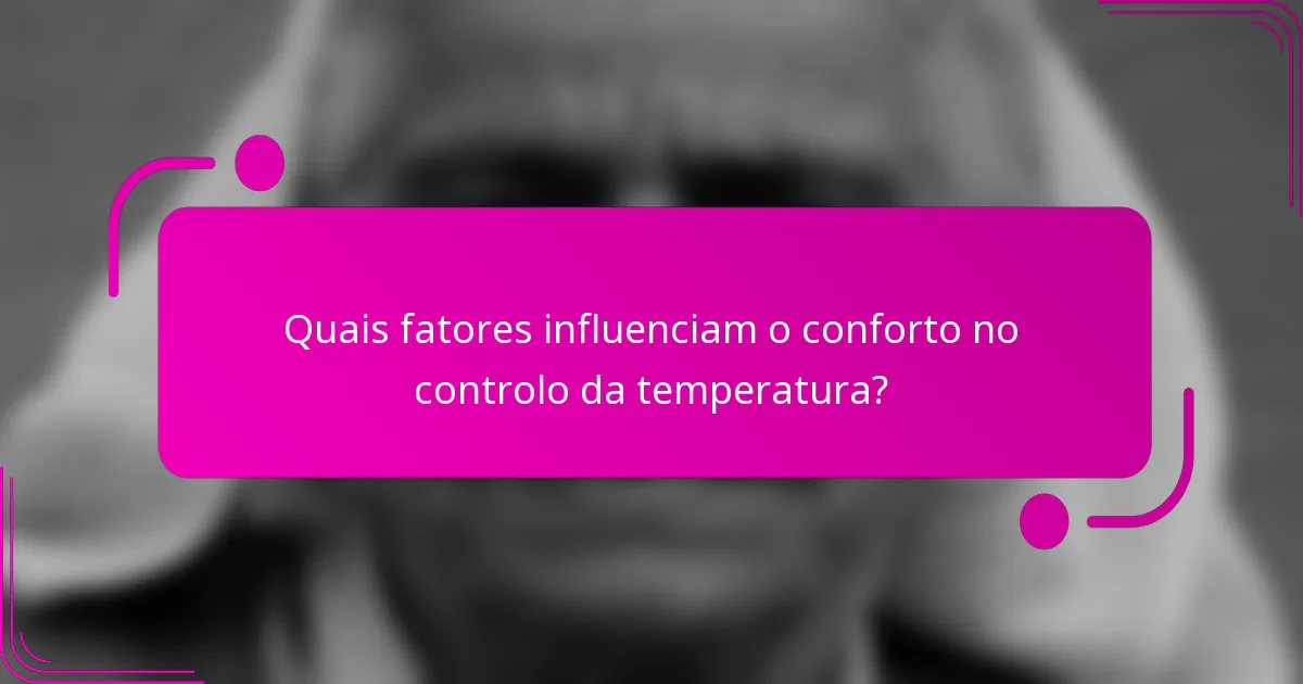 Quais fatores influenciam o conforto no controlo da temperatura?