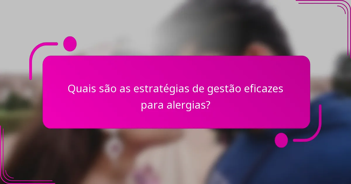 Quais são as estratégias de gestão eficazes para alergias?