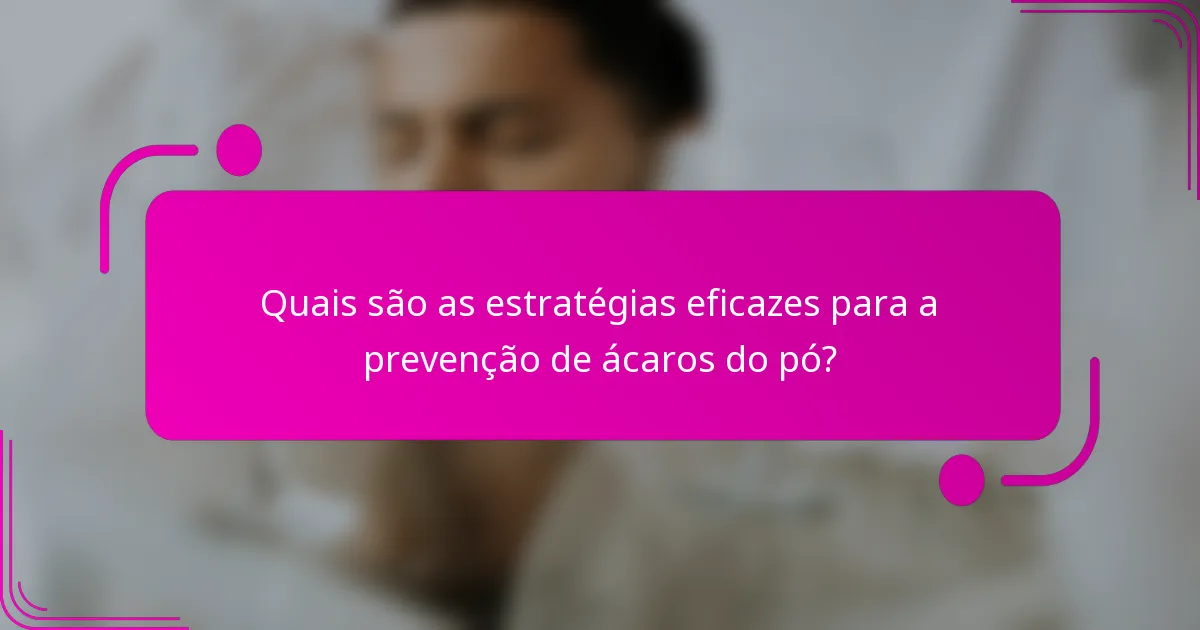 Quais são as estratégias eficazes para a prevenção de ácaros do pó?