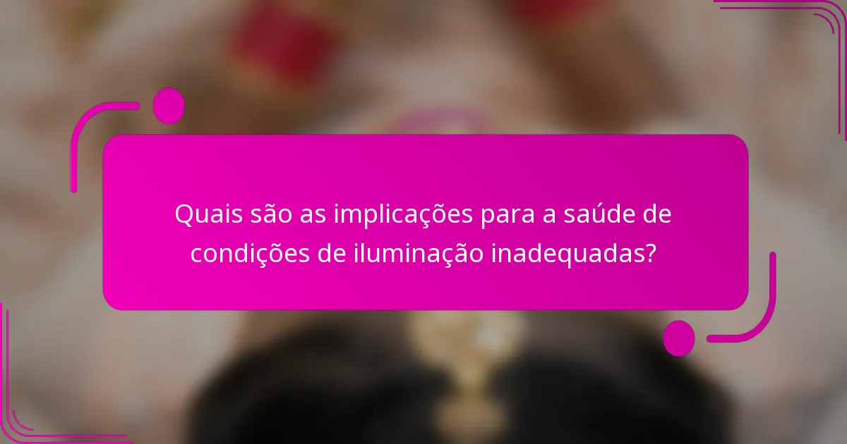 Quais são as implicações para a saúde de condições de iluminação inadequadas?
