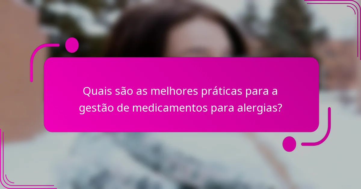 Quais são as melhores práticas para a gestão de medicamentos para alergias?