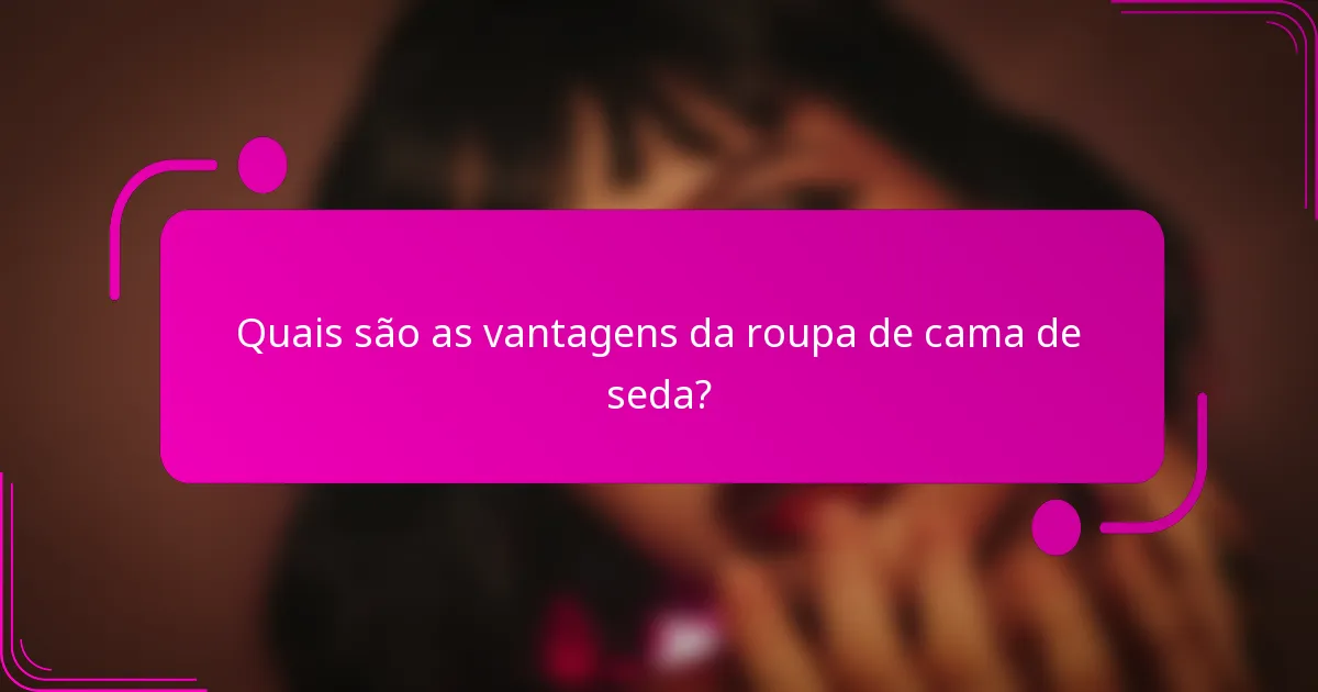 Quais são as vantagens da roupa de cama de seda?