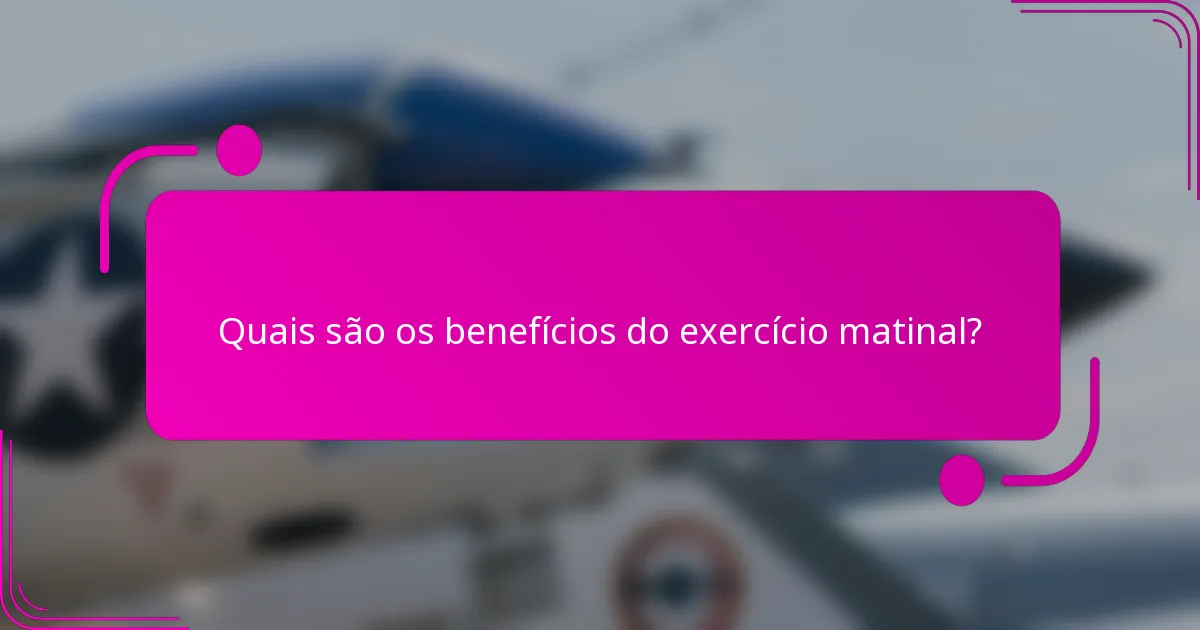 Quais são os benefícios do exercício matinal?