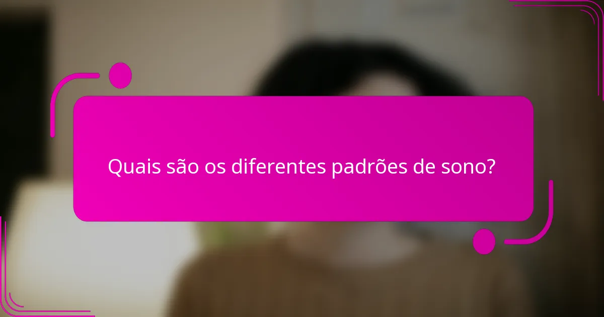 Quais são os diferentes padrões de sono?