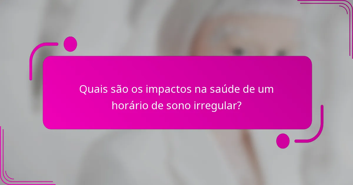Quais são os impactos na saúde de um horário de sono irregular?