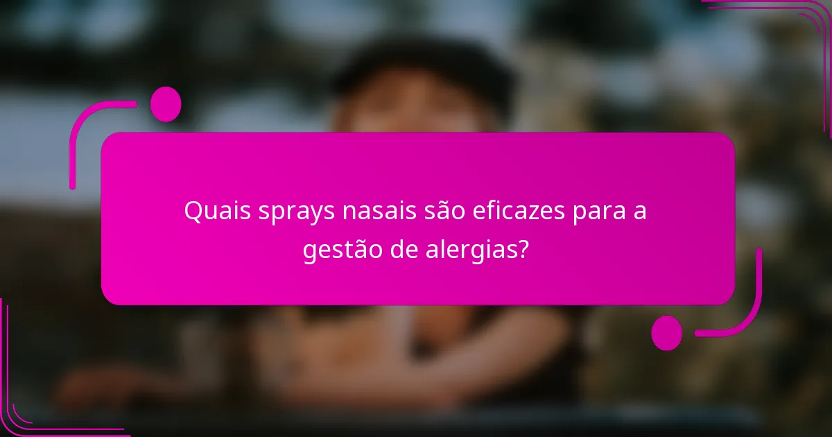 Quais sprays nasais são eficazes para a gestão de alergias?