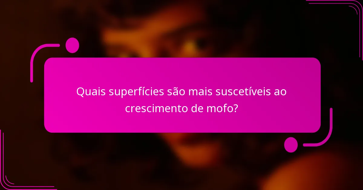 Quais superfícies são mais suscetíveis ao crescimento de mofo?