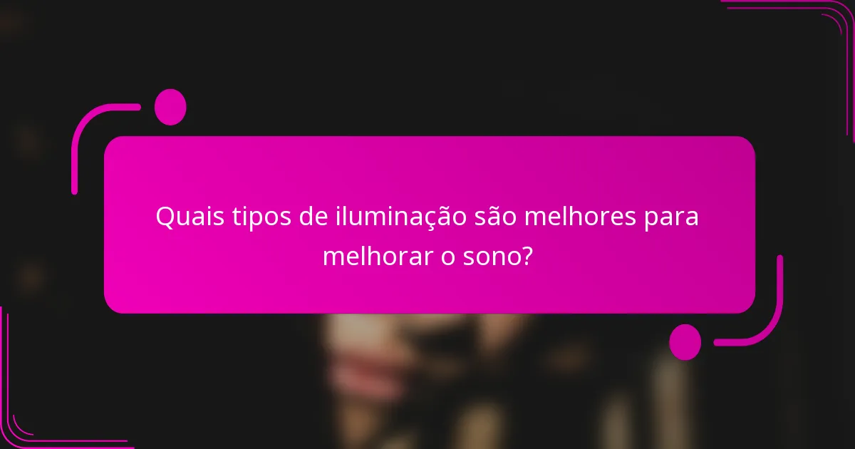 Quais tipos de iluminação são melhores para melhorar o sono?