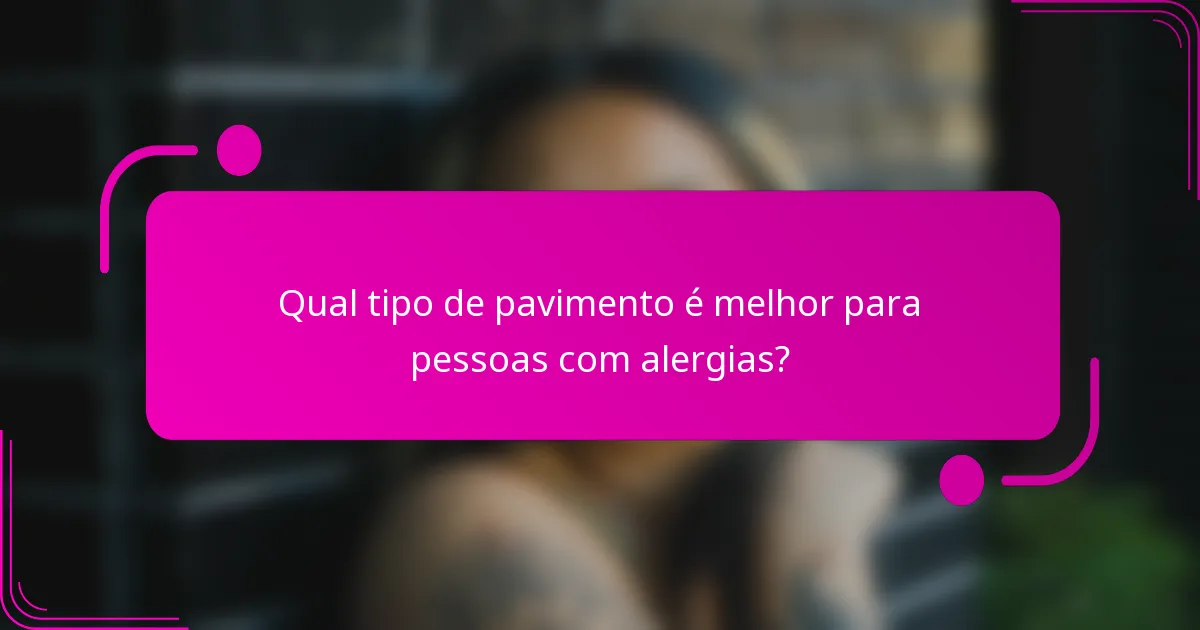 Qual tipo de pavimento é melhor para pessoas com alergias?
