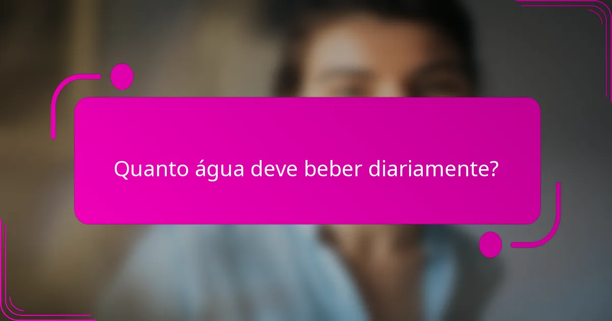 Quanto água deve beber diariamente?
