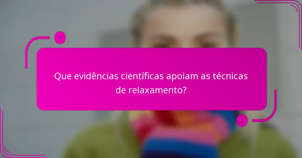 Que evidências científicas apoiam as técnicas de relaxamento?