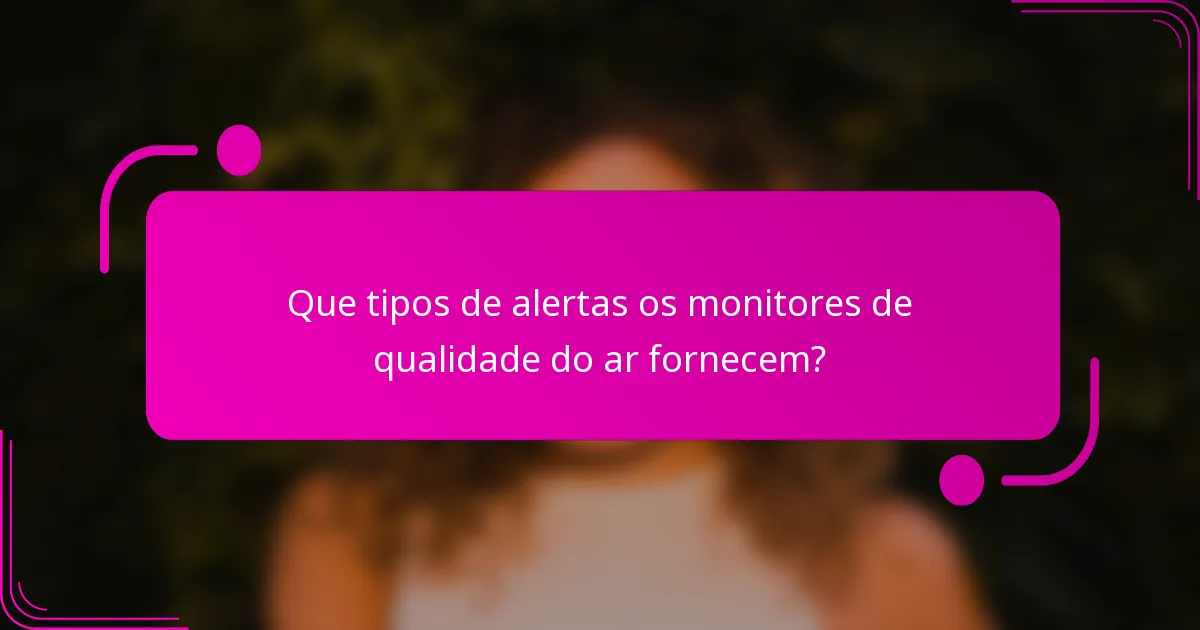 Que tipos de alertas os monitores de qualidade do ar fornecem?